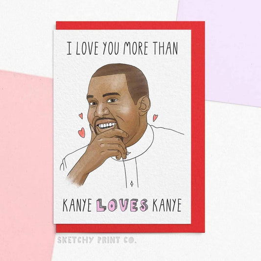 More Than Kanye Loves Kanye Card - Sketchy Design Co